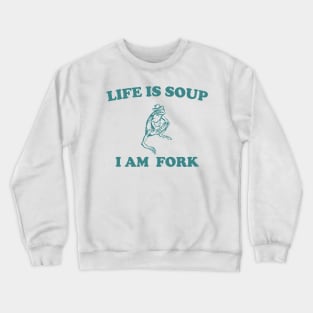 Life Is Soup I Am Fork Frog Crewneck Sweatshirt